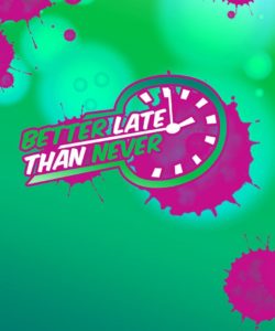 Better Late Than Never 034