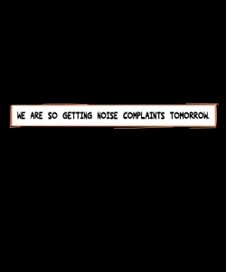 We Are So Getting Noise Complaints Tomorrow 044